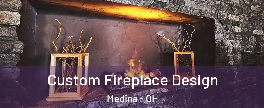  Custom Fireplace Design Medina - OH