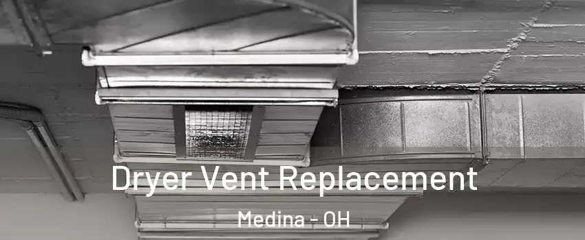  Dryer Vent Replacement Medina - OH