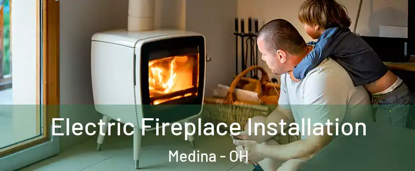  Electric Fireplace Installation Medina - OH