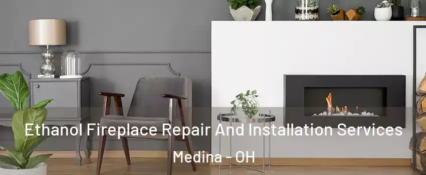  Ethanol Fireplace Repair And Installation Services Medina - OH