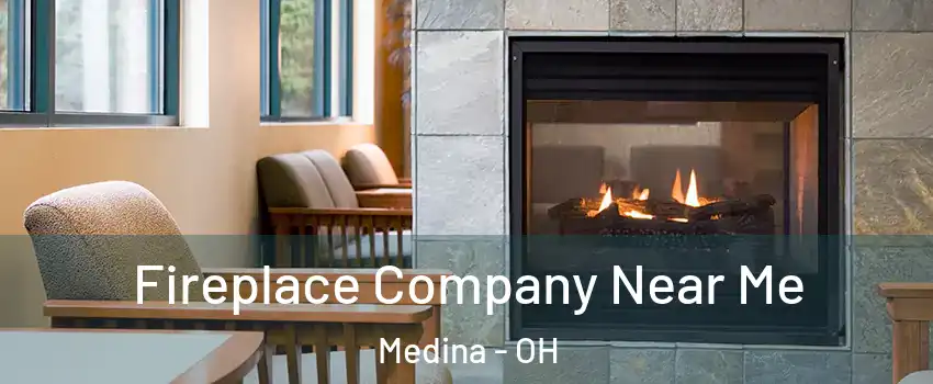  Fireplace Company Near Me Medina - OH