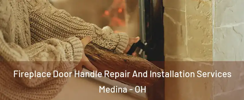  Fireplace Door Handle Repair And Installation Services Medina - OH