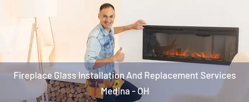  Fireplace Glass Installation And Replacement Services Medina - OH