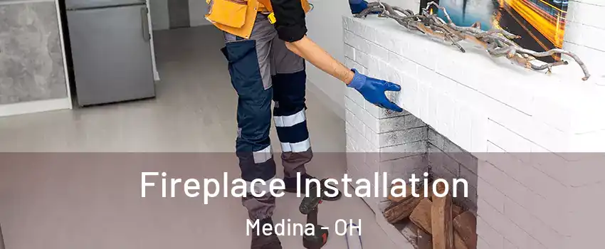  Fireplace Installation Medina - OH