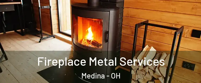  Fireplace Metal Services Medina - OH