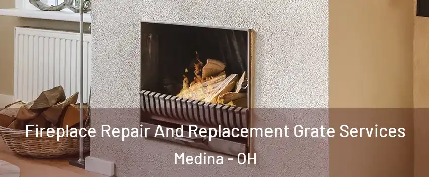  Fireplace Repair And Replacement Grate Services Medina - OH