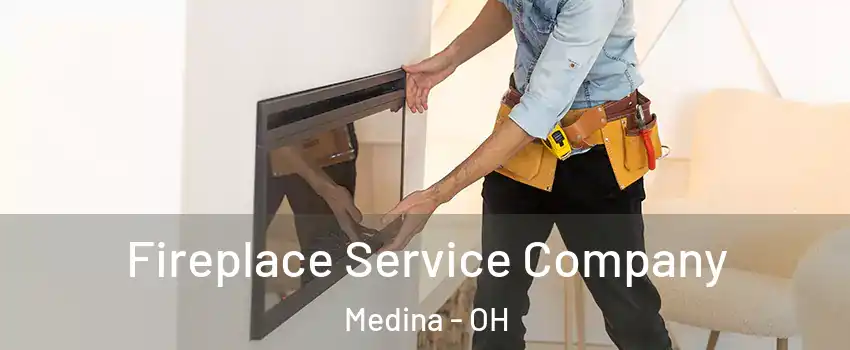  Fireplace Service Company Medina - OH