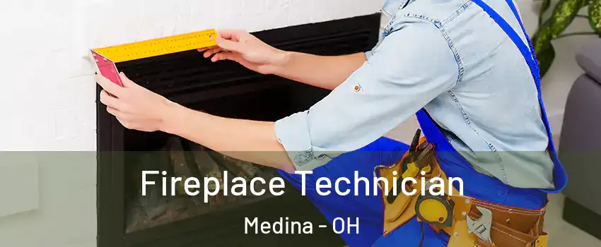  Fireplace Technician Medina - OH