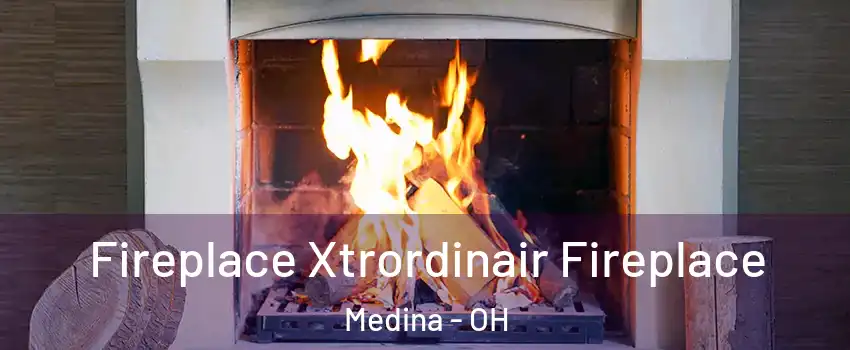  Fireplace Xtrordinair Fireplace Medina - OH