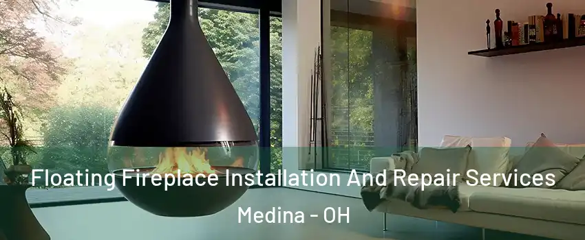  Floating Fireplace Installation And Repair Services Medina - OH