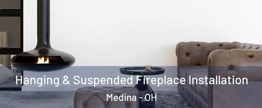  Hanging & Suspended Fireplace Installation Medina - OH