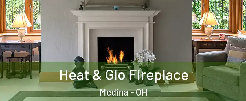  Heat & Glo Fireplace Medina - OH