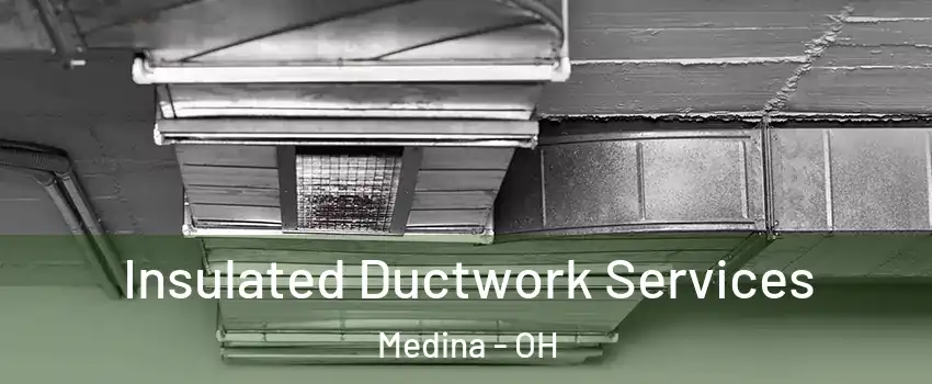  Insulated Ductwork Services Medina - OH