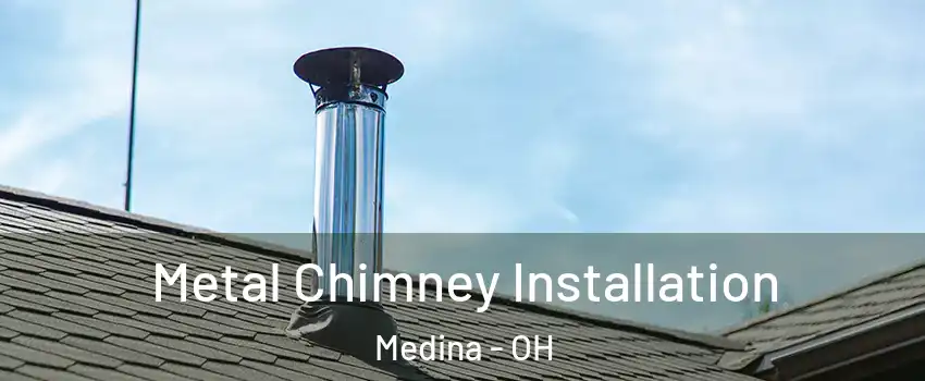  Metal Chimney Installation Medina - OH