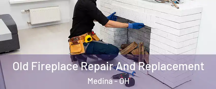  Old Fireplace Repair And Replacement Medina - OH
