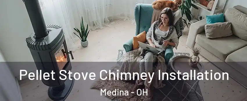  Pellet Stove Chimney Installation Medina - OH