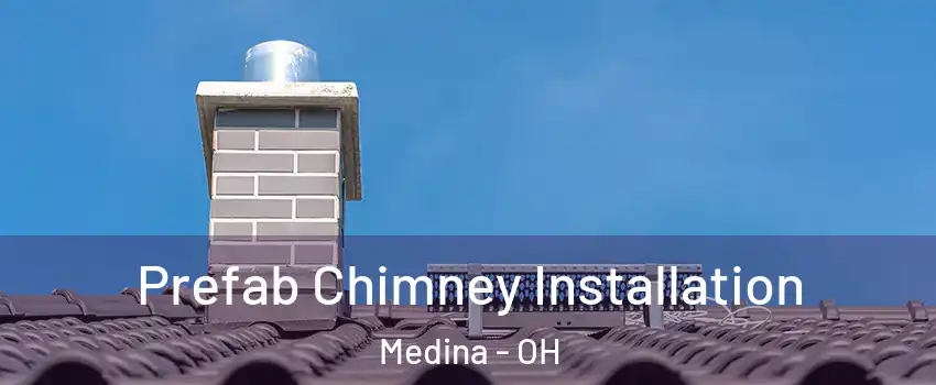  Prefab Chimney Installation Medina - OH