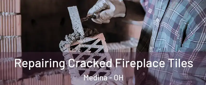  Repairing Cracked Fireplace Tiles Medina - OH