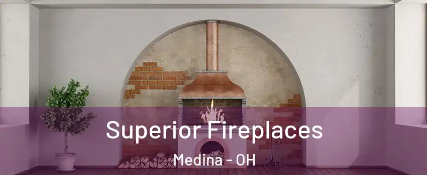  Superior Fireplaces Medina - OH