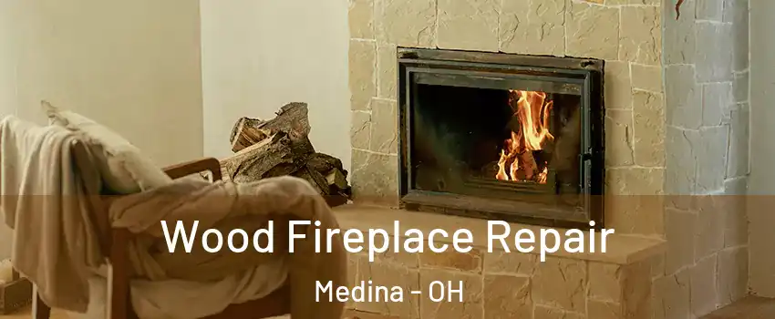  Wood Fireplace Repair Medina - OH