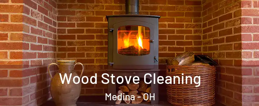  Wood Stove Cleaning Medina - OH