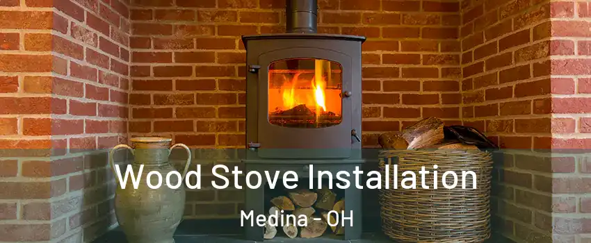  Wood Stove Installation Medina - OH
