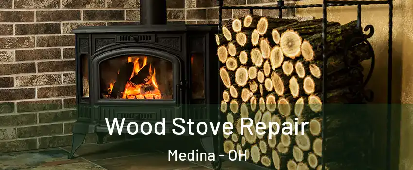  Wood Stove Repair Medina - OH